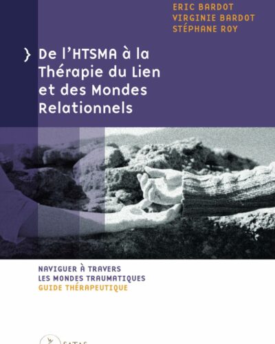 De l&rsquo;HTSMA à la Thérapie du Lien et des Mondes Relationnels Eric Bardot et Al.