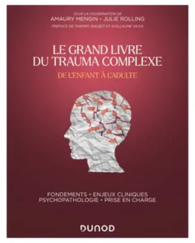 Le Grand Livre du trauma complexe – De l&rsquo;enfant à l&rsquo;adulte – Amaury Mengin, Julie Rolling