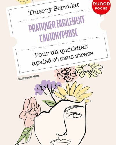 Pratiquer facilement l&rsquo;auto-hypnose – Thierry Servillat